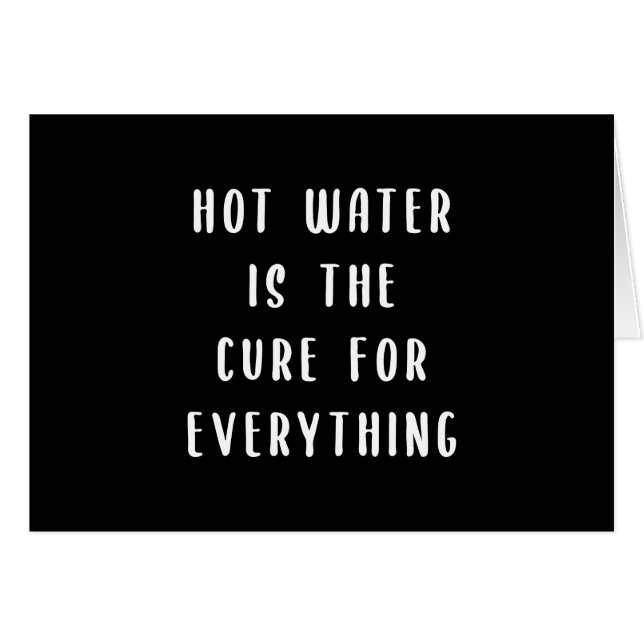 Hot water is the cure for everything Card (Front Horizontal)