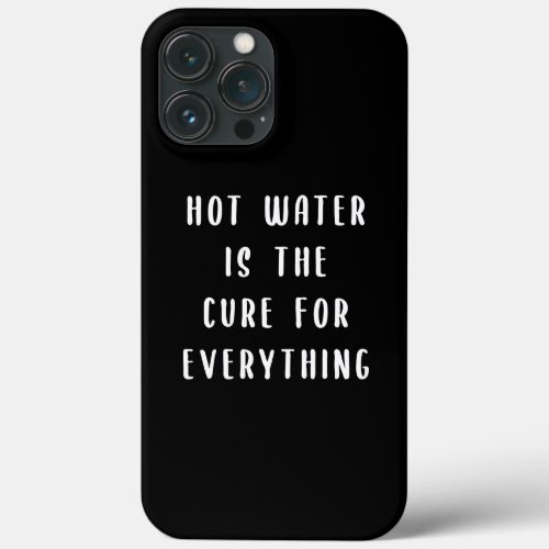 Hot water is the cure for everything iPhone 13 pro max case