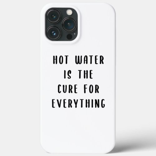 Hot water is the cure for everything iPhone 13 pro max case