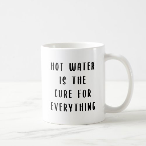 Hot water is the cure for everything coffee mug