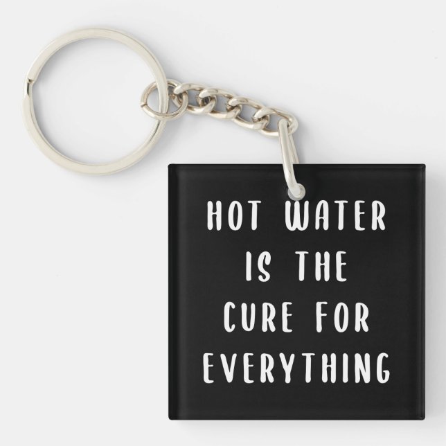 Hot water is the cure for everything keychain (Front)