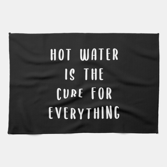 Hot water is the cure for everything kitchen towel (Horizontal)