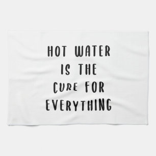 Hot water is the cure for everything kitchen towel