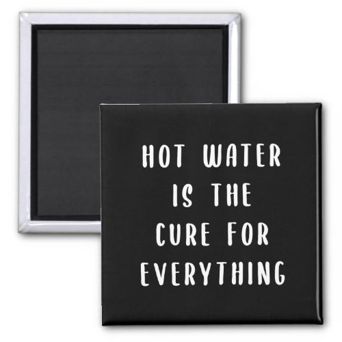 Hot water is the cure for everything magnet