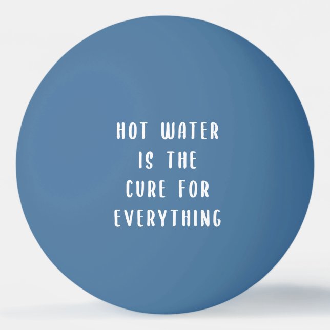 Hot water is the cure for everything ping pong bal ping pong ball (Front)