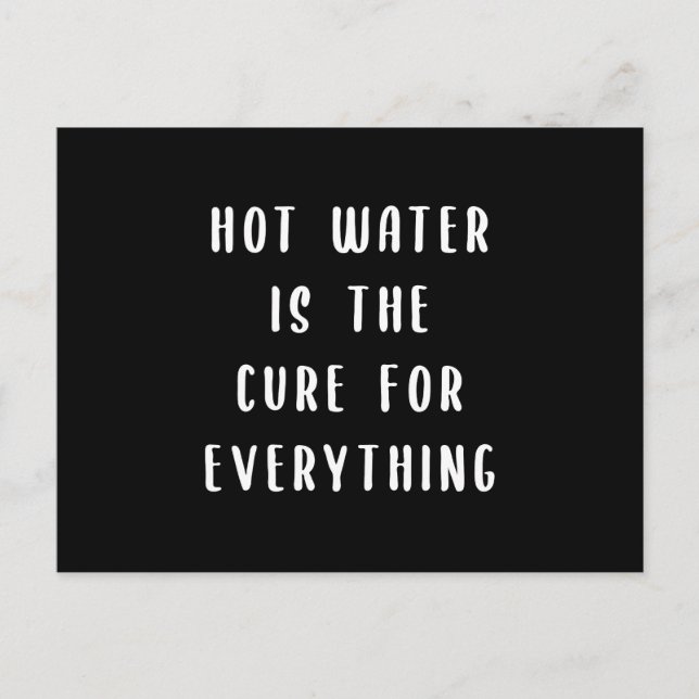 Hot water is the cure for everything postcard (Front)