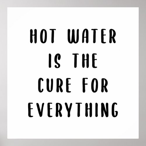 Hot water is the cure for everything poster