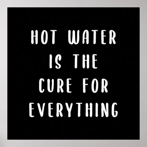 Hot water is the cure for everything poster