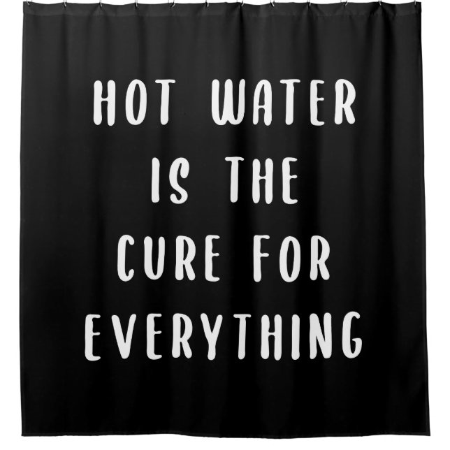 Hot water is the cure for everything shower curtain (Front)