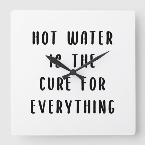Hot water is the cure for everything square wall clock