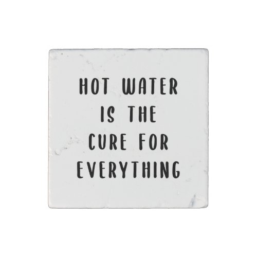 Hot water is the cure for everything stone magnet