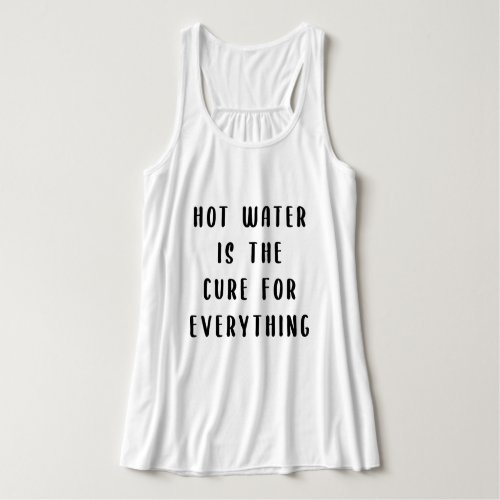 Hot water is the cure for everything tank top
