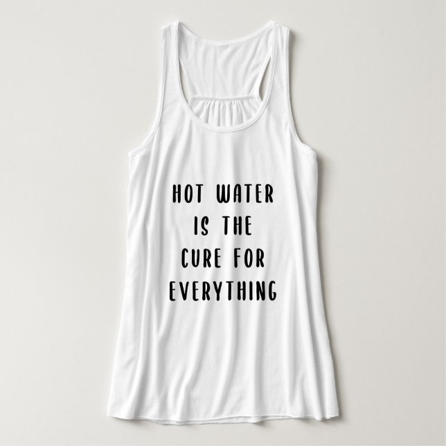 Hot water is the cure for everything tank top (Design Front)