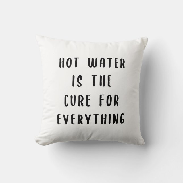 Hot water is the cure for everything throw pillow (Front)