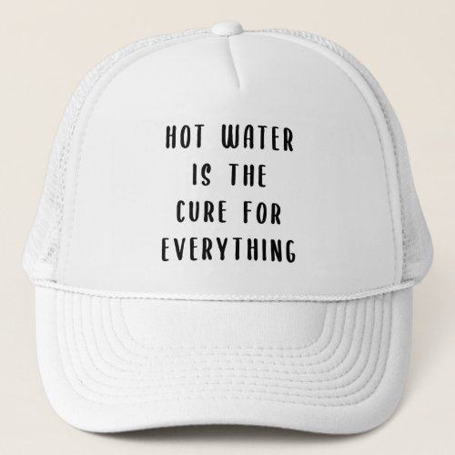 Hot water is the cure for everything trucker hat
