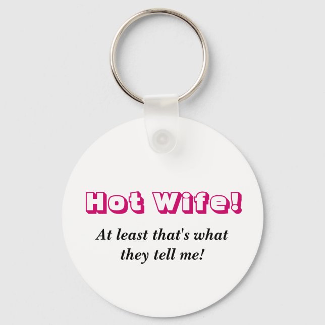 Hot Wife!, At least that's what they tell me! Keychain (Front)
