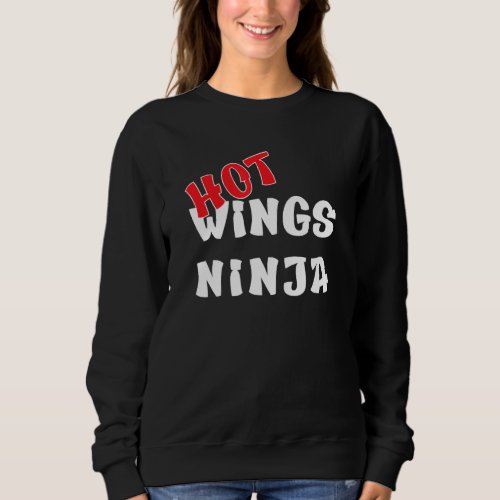 Hot Wings Chicken Buffalo Wings Ninja 1 Sweatshirt