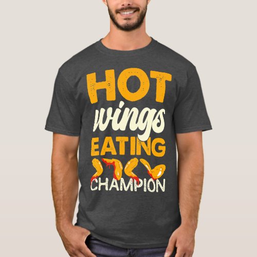 Hot Wings Eating Champion Chicken Wing Eating Cham T_Shirt