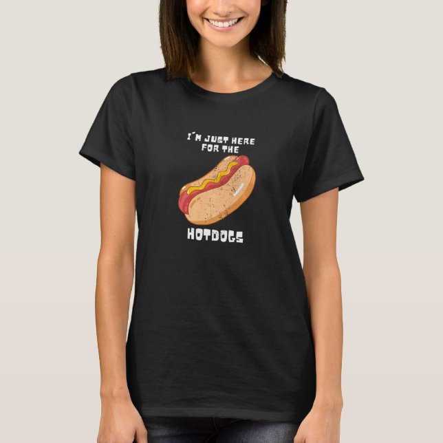 Hotdog Buns   I'm Just Here For The Hotdogs T-Shirt (Front)