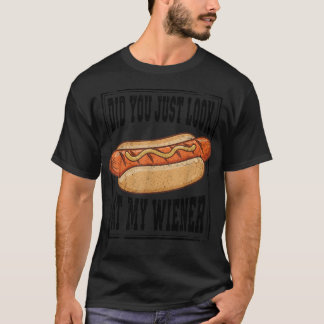 Hotdog Food Humor Bbq Did You Just Look At My T-Shirt