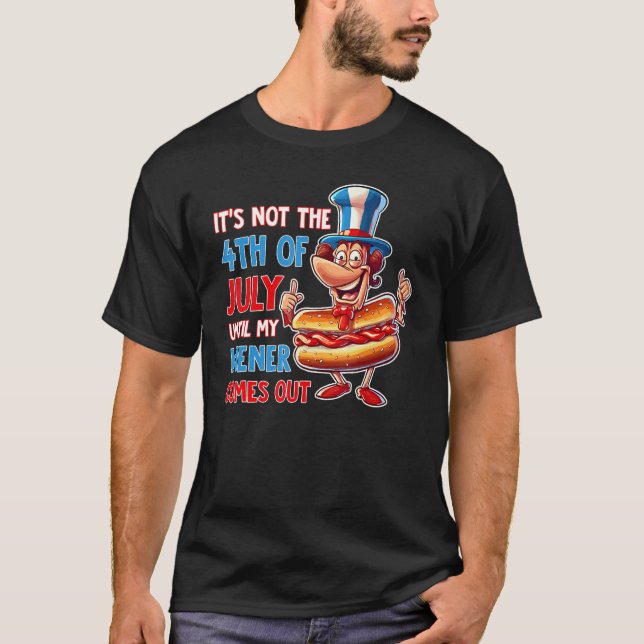 Hotdog It s Not The 4th of July Until My Wiener Co T-Shirt (Front)