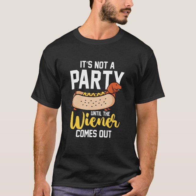 Hotdog Sausage  It s Not A Party Until The Wiener  T-Shirt (Front)