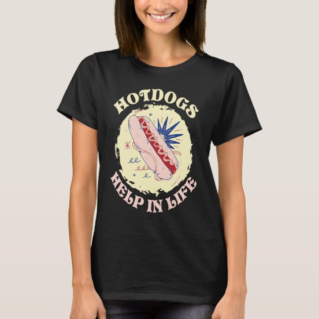 Hotdogs Help In Life Hotdog Sandwich T-Shirt (Front)