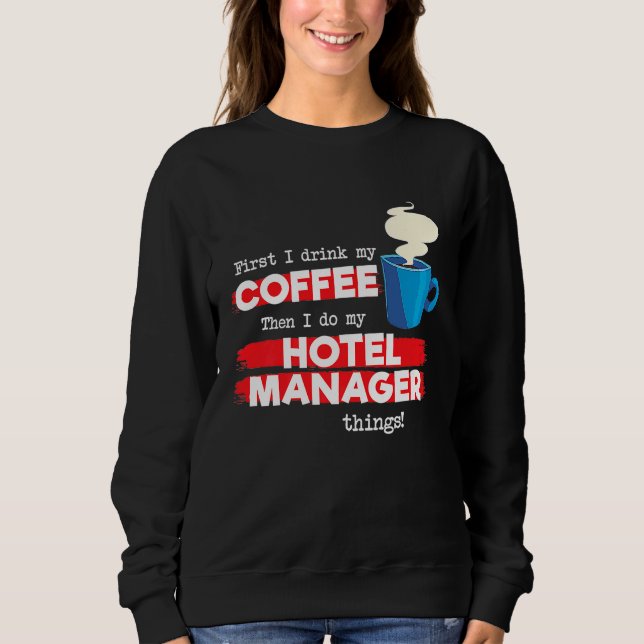 Hotel Manager & Coffee Appreciation Saying Sweatshirt (Front)