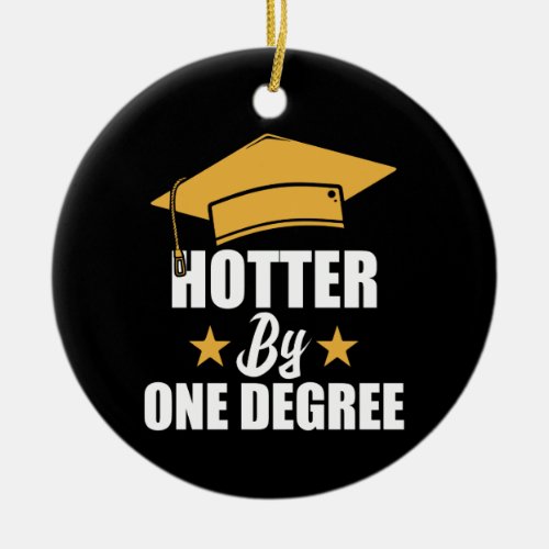 Hotter By One Degree Funny Graduate Student Ceramic Ornament