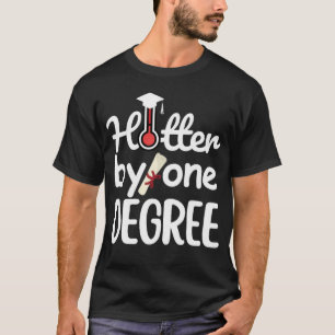 Hotter By One Degree - Funny Graduation  T-Shirt