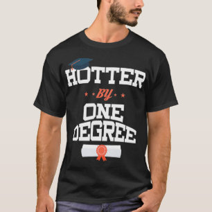 Hotter by One Degree PhD PsyD EdD Masters Graduati T-Shirt