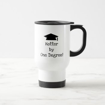 "hotter By One Degree!"  Travel Mug by iHave2Say at Zazzle