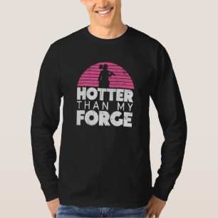 Hotter Than My Forge  Blacksmith Women Forge Metal T-Shirt