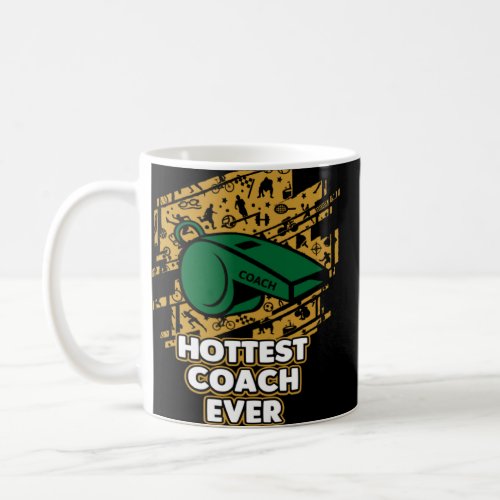 Hottest Coach Ever Coaching  Mentor Humor Sarcasti Coffee Mug