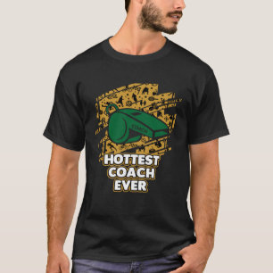 Hottest Coach Ever Coaching Mentor Humor Sarcasti T-Shirt