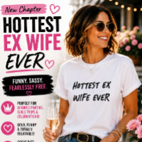 Hottest Ex Wife Ever Funny Divorce Humor
