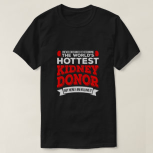 Hottest Kidney Donor Organ Transplant Surgery T-Shirt