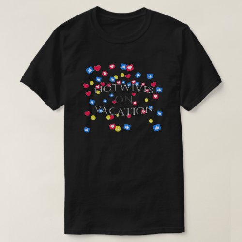 Hotwives On Vacation everybody loves it  T_Shirt