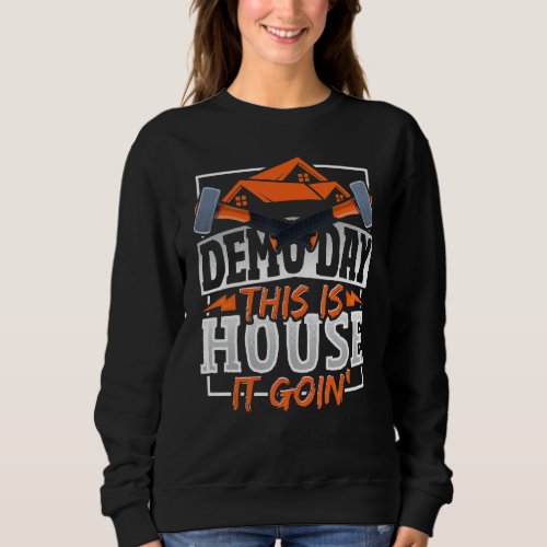 House Demolition Design For Home Improvements Sweatshirt