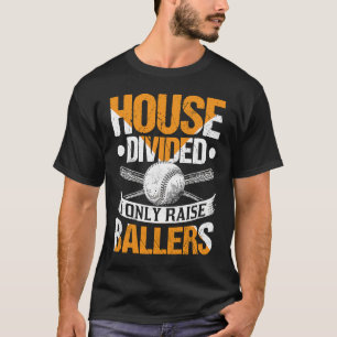 House Divided I Only Raise Ballers  Softball Baseb T-Shirt