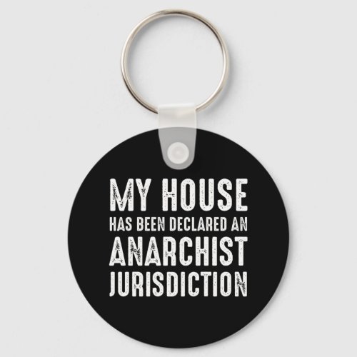 House Has Been Declared An Anarchist Jurisdiction Keychain