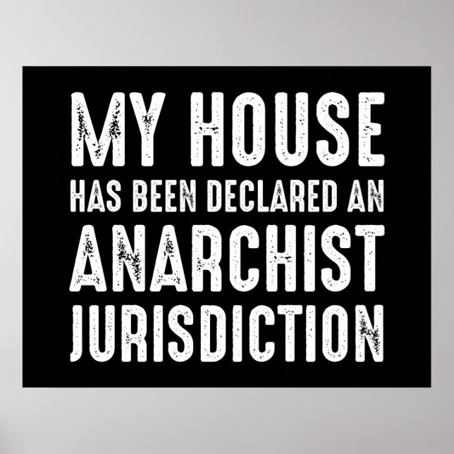 House Has Been Declared An Anarchist Jurisdiction Poster (Front)