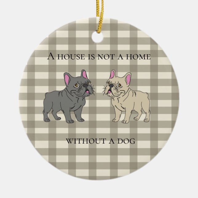 House is not a home without a dog ceramic ornament (Front)