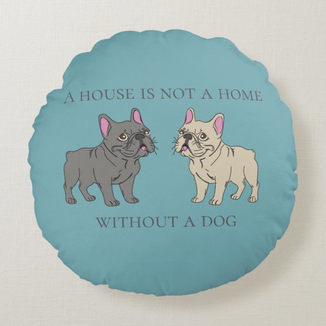 House is not a home without a dog round pillow (Front)
