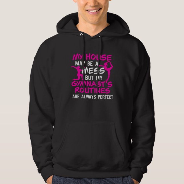House May Be Mess But Gymnasts Routines Are Always Hoodie (Front)