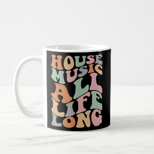 House Music All Life Long  Househead EDM DJ Groovy Coffee Mug