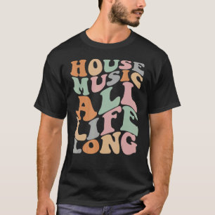 House Music All Life Long  Househead EDM DJ Groovy T-Shirt