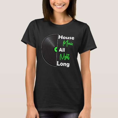 House Music All Night Long  DJ Vinyl Kandy Rave Ho T_Shirt