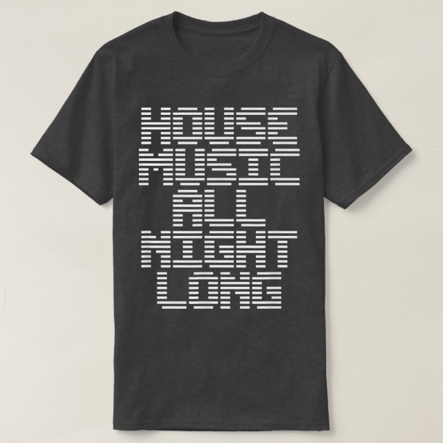 House Music All Night Long Music EDM DJ  T-Shirt (Design Front)