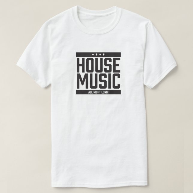 House Music All Night Long! T-Shirt (Design Front)